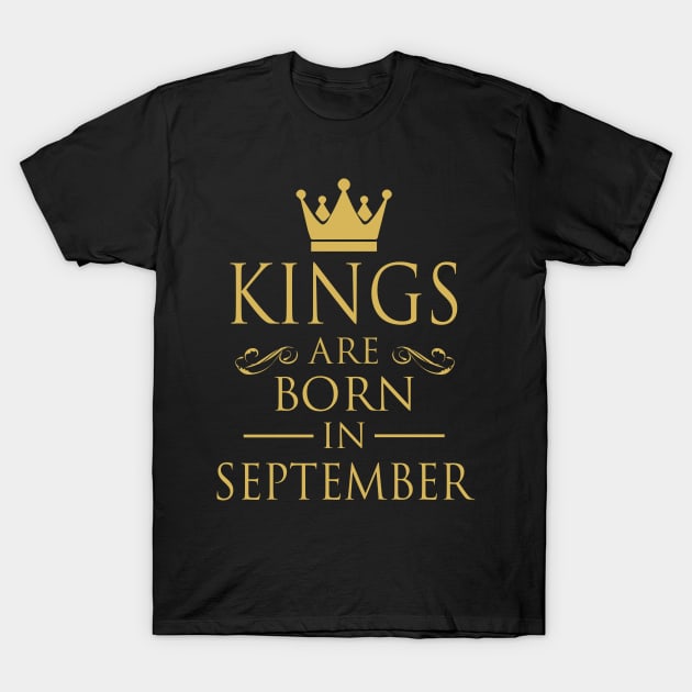 KINGS ARE BORN IN SEPTEMBER T-Shirt by dwayneleandro